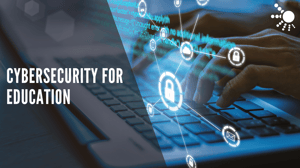 Cybersecurity for Education Sector