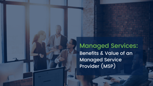 What are the benefits of a managed service provider (MSP)? 
